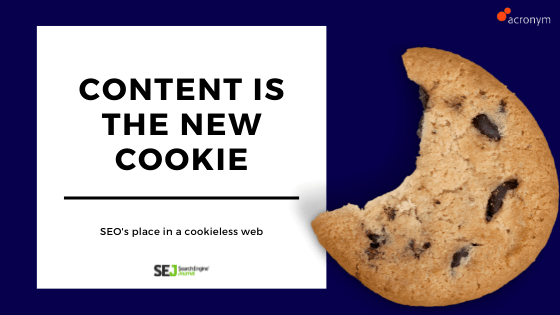 SEO’s Place in a Cookieless Web: Is Content the New Cookie?